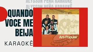 Karaokê - Art Popular - Quando Você Me Beija