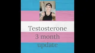 Testosterone: 3 month update