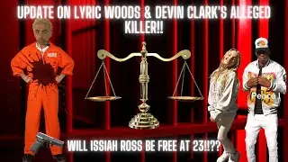 Update on Lyric Woods & Devin Clark's Alleged Killer!! Will Issiah Ross be Free at The Age of 23!!??
