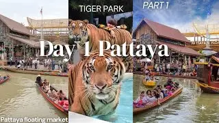 Day 1 Ultimate guide Pattaya - Tiger Park Pattaya & Floating Market Complete inside tour thailand