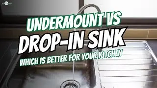 Undermount vs Drop-In Sink: Which is Better for Your Kitchen or Bathroom?