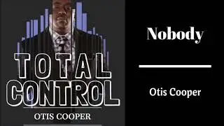 Nobody - Otis Cooper (Total Control)