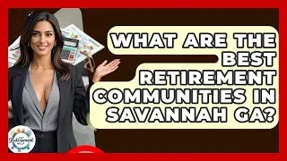 What Are The Best Retirement Communities In Savannah GA? - Get Retirement Help