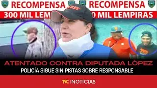 Policía sigue sin pistas sobre responsable de atentado contra diputada Gladys Aurora López