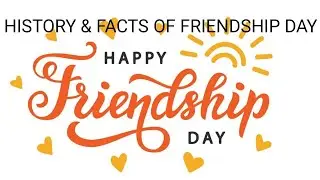 HISTORY AND FACTS ABOUT FRIENDSHIP DAY || IN ENGLISH || HAPPY FRIENDSHIP DAY TO ALL MY DEAR FRIENDS