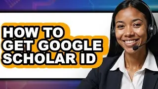 How to Get Google Scholar Id (full Guide)