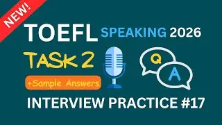 TOEFL Speaking 2026 Task 2 | Interview Practice #17 | Sample Answers
