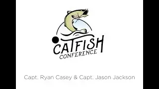 Catfish Conference 2019 Speaker Session: Capt  Ryan Casey & Capt  Jason Jackson