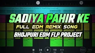 New Bhojpuri Edm Remix Sadiya Pahir Ke || Bhojpuri Edm Flp Project Download