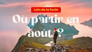 10 destinations loin de la foule en ao&ucirc;t