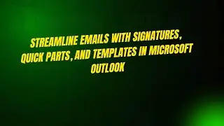 Streamline Emails with Signatures, Quick Parts, and Templates in Microsoft Outlook