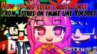 [COLLAB/TUTORIAL] How To Get Extra Carrier Tones from IL Sytrus in IL Vocodex (ONLY THE NEW VERSION)