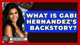 What Is Gabi Hernandez's Backstory? - Soap Opera Insider