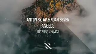 Anton By & AV & Noah Seven - Angels (DaWTone Remix)