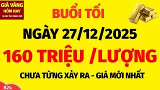 Giá vàng hôm nay 9999 TỐI NGÀY 27/12/2025 -Giá vàng nhẫn 9999 tại các tỉnh - BẢNG GIÁ MỚI NHẤT