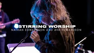STIRRING WORSHIP | NATE EDWARDSON AND AVA EDWARDSON