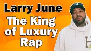 Larry June: The King of Luxury Rap