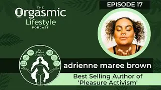 Pleasure Activism with adrienne maree brown INTERVIEW