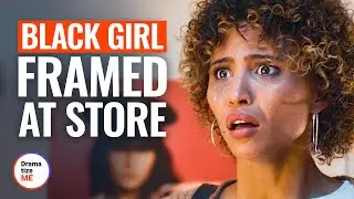 BLACK GIRL FRAMED AT STORE | @DramatizeMe