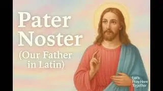 Pater Noster in Latin (Our Father Prayer) &ndash; Peaceful Catholic Prayer in Song