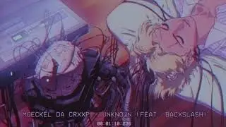 ◾️ MOECKEL DA CRXXP - UNKNOWN (PROD. YUNG PO) ◾️