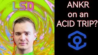 ANKR on an Acid Trip. LSD.