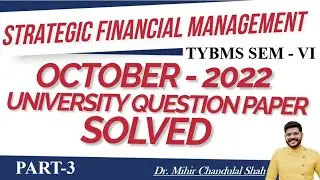 Strategic Financial Management |OCTOBER - 2022 - # 3| University Question Paper SOLVED| Dr. Mihir