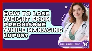 How To Lose Weight From Prednisone While Managing Lupus? - Lupus Wellness Guide