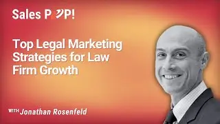 How to Get More Clients: Attorney Marketing Strategies with Jonathan Rosenfeld