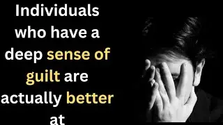 Individuals who have a deep sense of guily are actually better at | Psychology Facts