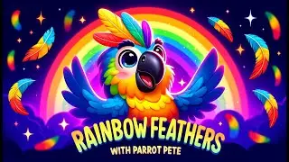 Rainbow Feathers With Parrot Pete (Sing Along) | Learn About Colors (VIBGYOR)