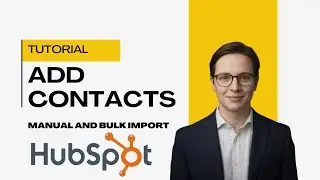 How to Add Contacts to HubSpot CRM (Manual Entry & Bulk Import Guide)