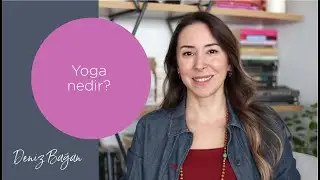 Yoga nedir? Nasıl bir uygulamadır? Neleri dönüştürür? Deniz Bağan'dan dinleyin.