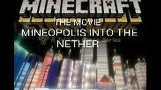 Mineopolis into the Nether part1 the movie