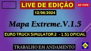 371 -  LIVE EDIT -  MAPA EXTREME V1.5  ETS 2 - 1.51 - LiVE EDIT   | 12 -  06 - 2024  |