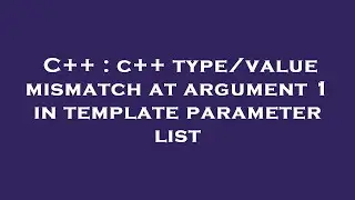 C++ : c++ type/value mismatch at argument 1 in template parameter list