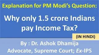 Explanation for PM Modi's question - why only 1.50 crore Indians pay Income Tax? - By Ashok Dhamija