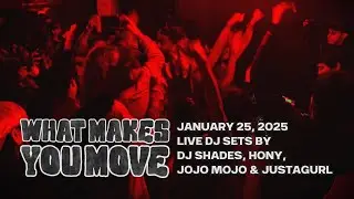 WHAT MAKES YOU MOVE | JANUARY 25 | DJ SHADES, HONY, JOJO MOJO & JUSTAGURL | LIVE DJ SETS | SATX
