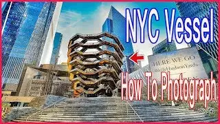 NYC Tourist Landmark Hudson Yards Vessel- How To Photograph