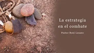La estrategia en el combate | Pastor Boni Lozano