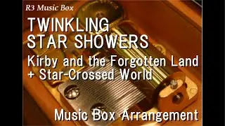 TWINKLING STAR SHOWERS/Kirby and the Forgotten Land + Star-Crossed World [Music Box]