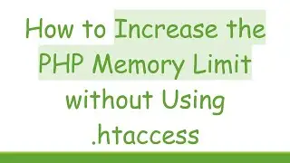 How to Increase the PHP Memory Limit without Using .htaccess