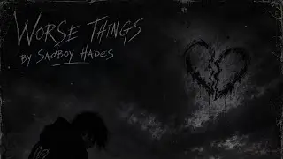 SadBoy Hades - Worse Things (Freestyle) [Prod. Blem9]