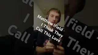 I Think They Call This Love - Matthew Ifield #cover #artist #singing