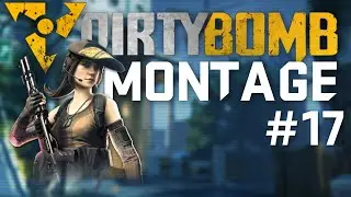 Dirty Bomb - Montage #17