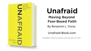 Unafraid: Moving Beyond Fear Based Faith by Benjamin L. Corey