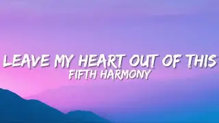 Fifth Harmony - Leave My Heart Out Of This (Lyrics)