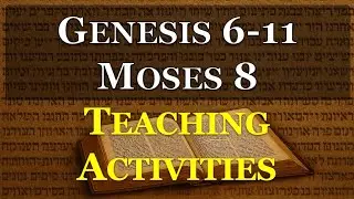 Genesis 6-11, Moses 8 Teaching Activities