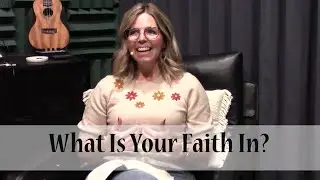 What Is Your Faith In?