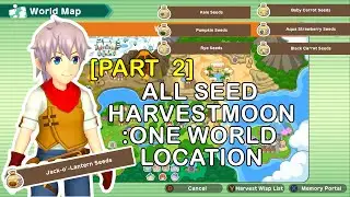 (PART 2) ALL SEED HARVEST MOON ONE WORLD LOCATION (LOKASI SEMUA SEED DI HM OW) read the description!